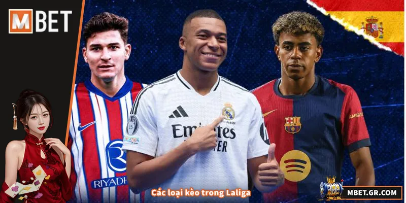 Soi Kèo Laliga - Bí Quyết Phân Tích Chuẩn Xác Cho Cược Thủ Các loại kèo trong Laliga