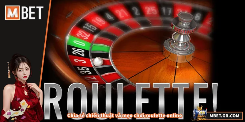 Roulette Online – Mẹo Chơi Hiệu Quả Tăng Tỷ Lệ Thắng Chia sẻ chiến thuật và mẹo chơi roulette online