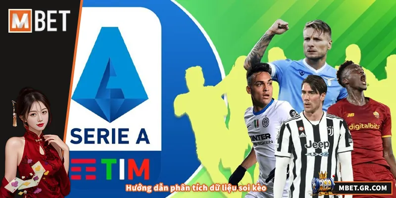 Soi Kèo Serie A - Mẹo Thực Chiến Giúp Tăng Khả Năng Thắng Hướng dẫn phân tích dữ liệu soi kèo