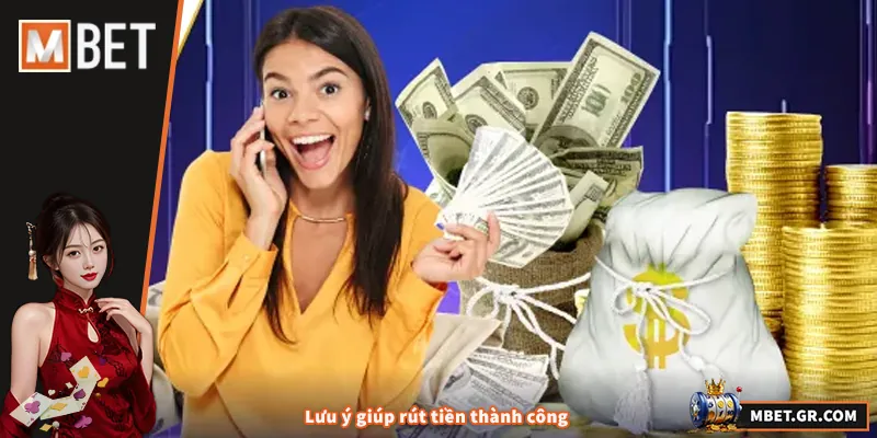 Lưu ý giúp rút tiền thành công