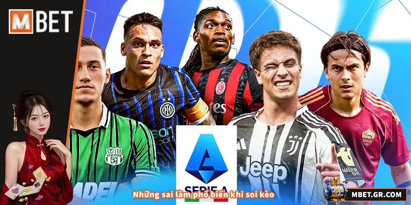 Soi Kèo Serie A - Mẹo Thực Chiến Giúp Tăng Khả Năng Thắng Những sai lầm phổ biến khi soi kèo