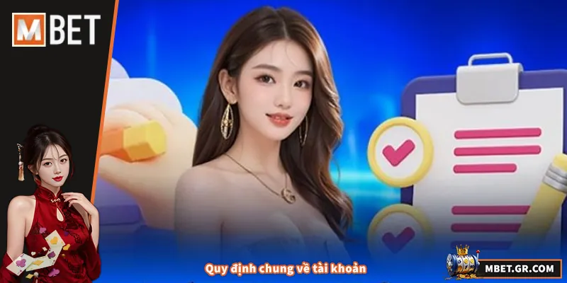 Quy Định Chung MBET – Hướng Dẫn Tuân Thủ Và Sử Dụng An Toàn Quy định chung về tài khoản