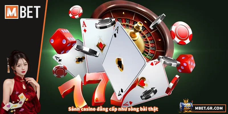 Sảnh casino đẳng cấp như sòng bài thật