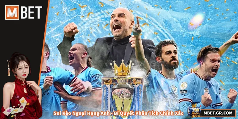 Soi Kèo Ngoại Hạng Anh - Bí Quyết Phân Tích Chính Xác